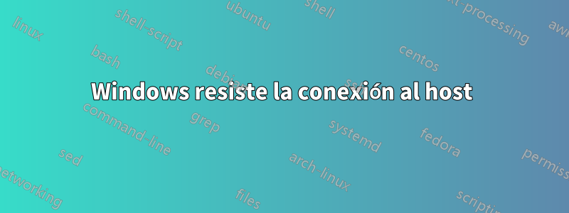 Windows resiste la conexión al host