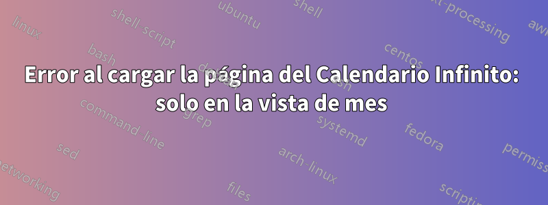 Error al cargar la página del Calendario Infinito: solo en la vista de mes