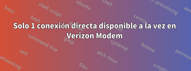 Solo 1 conexión directa disponible a la vez en Verizon Modem