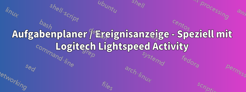 Aufgabenplaner / Ereignisanzeige - Speziell mit Logitech Lightspeed Activity