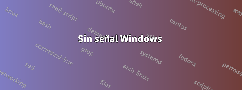 Sin señal Windows