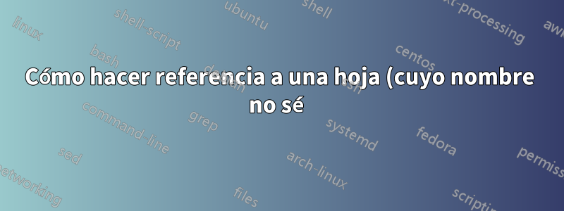 Cómo hacer referencia a una hoja (cuyo nombre no sé) el nombre proviene de una referencia de celda