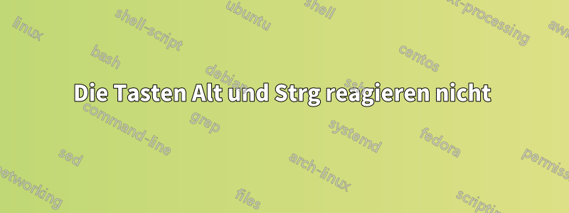 Die Tasten Alt und Strg reagieren nicht