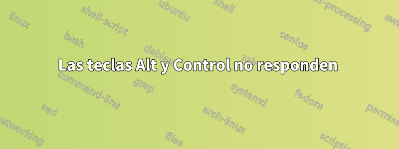 Las teclas Alt y Control no responden