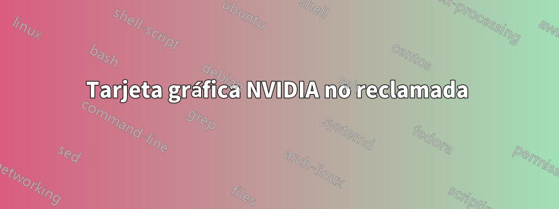 Tarjeta gráfica NVIDIA no reclamada