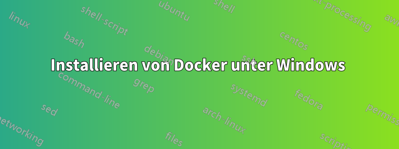 Installieren von Docker unter Windows