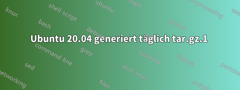 Ubuntu 20.04 generiert täglich tar.gz.1