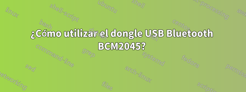 ¿Cómo utilizar el dongle USB Bluetooth BCM2045?