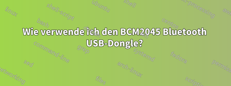 Wie verwende ich den BCM2045 Bluetooth USB-Dongle?