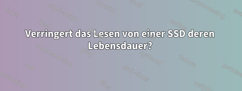 Verringert das Lesen von einer SSD deren Lebensdauer?