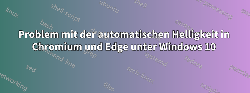 Problem mit der automatischen Helligkeit in Chromium und Edge unter Windows 10