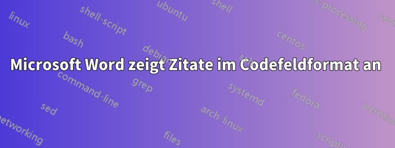 Microsoft Word zeigt Zitate im Codefeldformat an