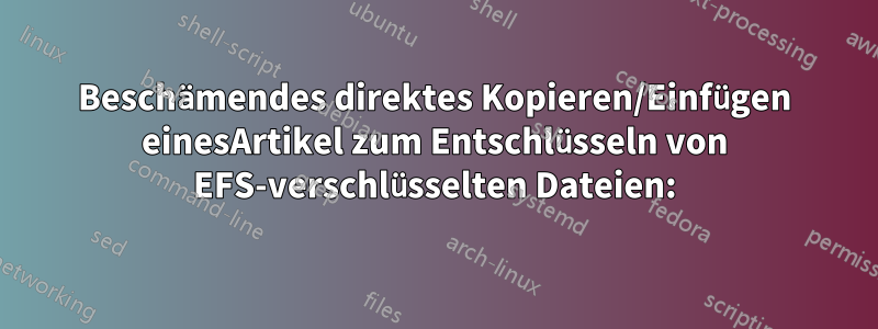 Beschämendes direktes Kopieren/Einfügen einesArtikel zum Entschlüsseln von EFS-verschlüsselten Dateien: