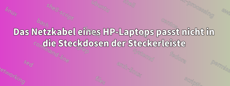 Das Netzkabel eines HP-Laptops passt nicht in die Steckdosen der Steckerleiste