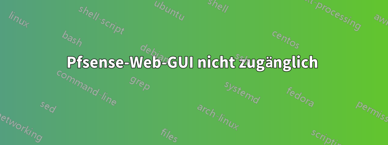 Pfsense-Web-GUI nicht zugänglich