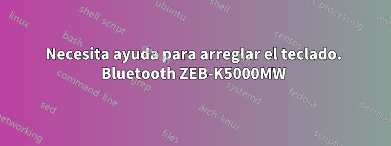 Necesita ayuda para arreglar el teclado. Bluetooth ZEB-K5000MW