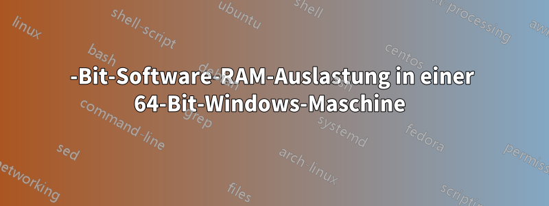 32-Bit-Software-RAM-Auslastung in einer 64-Bit-Windows-Maschine 