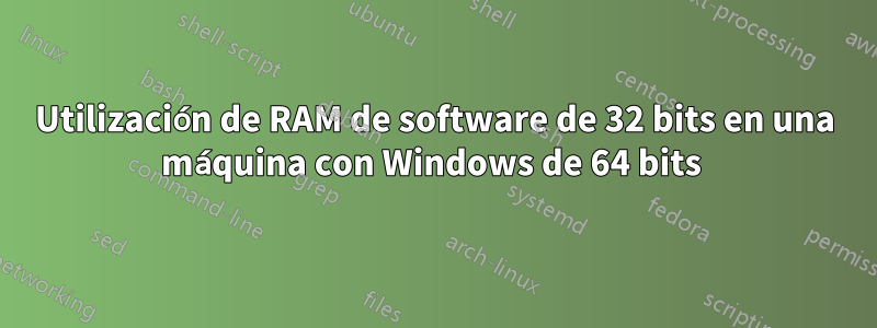 Utilización de RAM de software de 32 bits en una máquina con Windows de 64 bits 