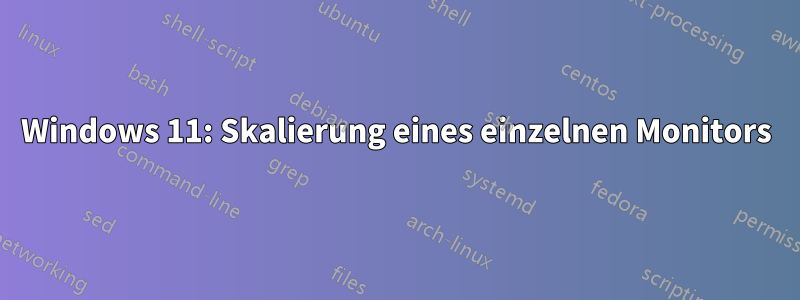 Windows 11: Skalierung eines einzelnen Monitors