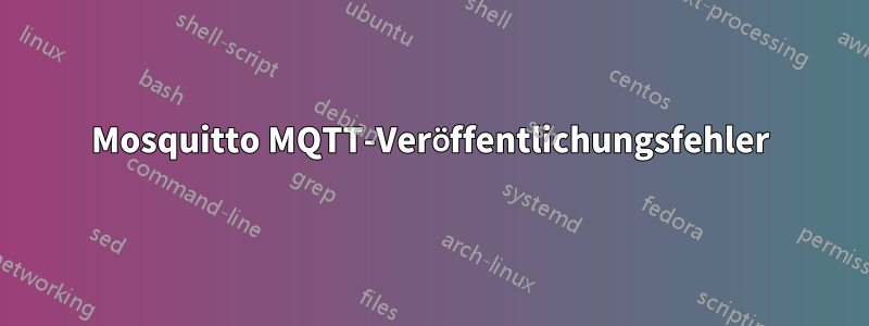 Mosquitto MQTT-Veröffentlichungsfehler