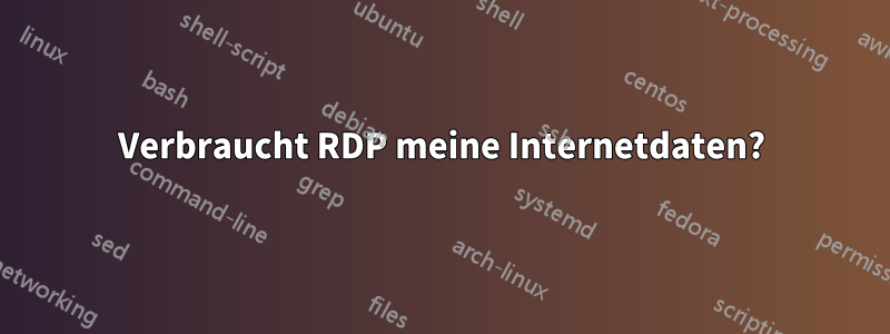 Verbraucht RDP meine Internetdaten?