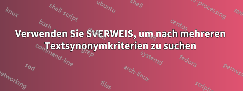 Verwenden Sie SVERWEIS, um nach mehreren Textsynonymkriterien zu suchen