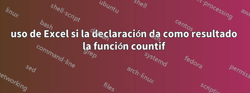 uso de Excel si la declaración da como resultado la función countif