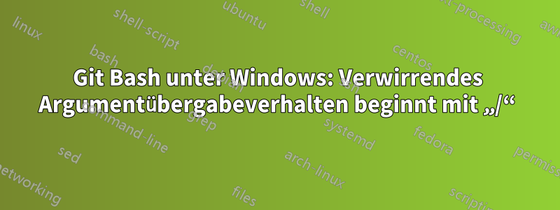 Git Bash unter Windows: Verwirrendes Argumentübergabeverhalten beginnt mit „/“