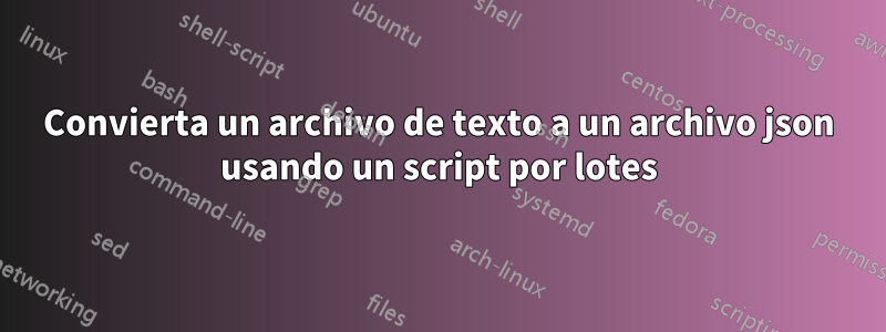 Convierta un archivo de texto a un archivo json usando un script por lotes