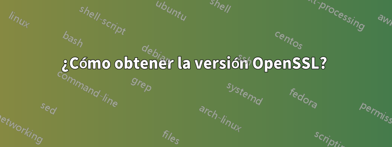 ¿Cómo obtener la versión OpenSSL?