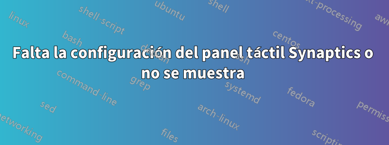 Falta la configuración del panel táctil Synaptics o no se muestra