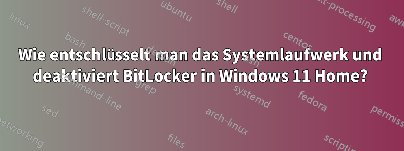 Wie entschlüsselt man das Systemlaufwerk und deaktiviert BitLocker in Windows 11 Home?