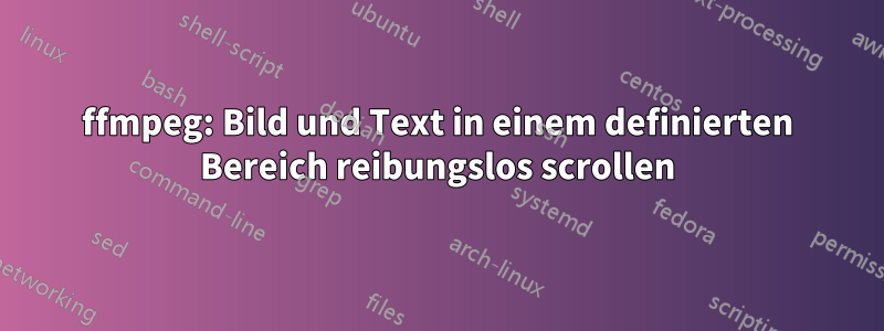 ffmpeg: Bild und Text in einem definierten Bereich reibungslos scrollen