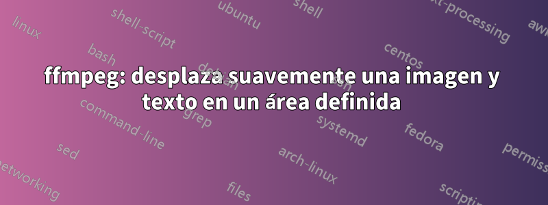 ffmpeg: desplaza suavemente una imagen y texto en un área definida