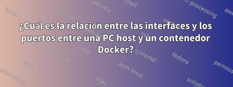 ¿Cuál es la relación entre las interfaces y los puertos entre una PC host y un contenedor Docker?