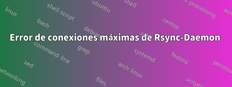 Error de conexiones máximas de Rsync-Daemon