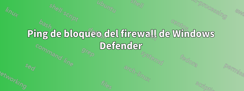 Ping de bloqueo del firewall de Windows Defender