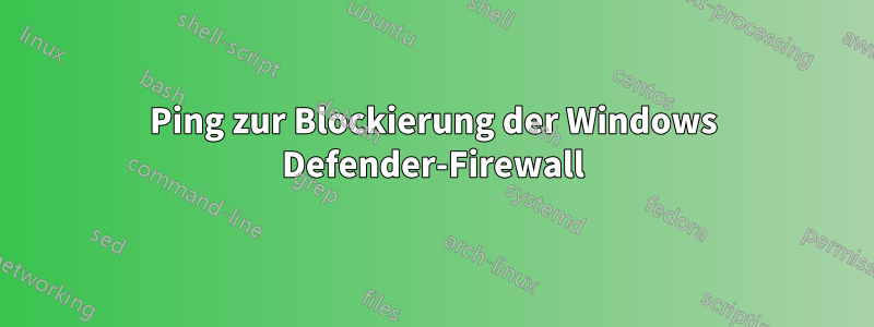 Ping zur Blockierung der Windows Defender-Firewall