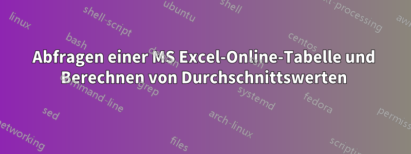 Abfragen einer MS Excel-Online-Tabelle und Berechnen von Durchschnittswerten