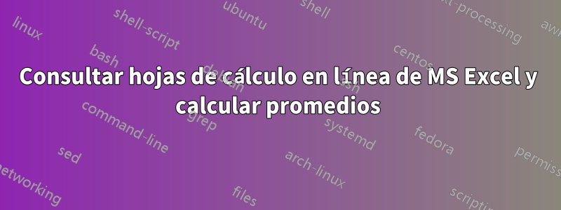 Consultar hojas de cálculo en línea de MS Excel y calcular promedios