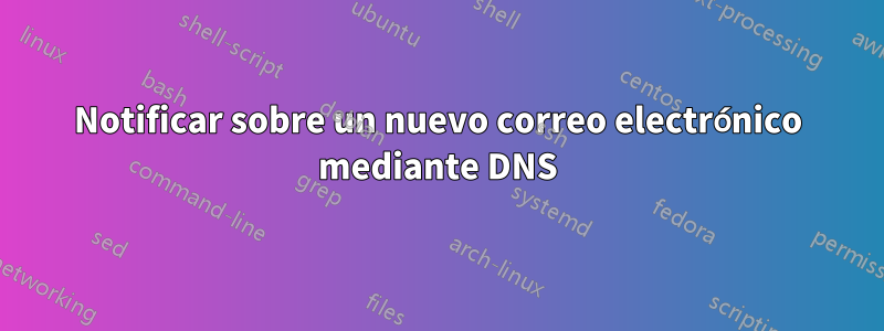 Notificar sobre un nuevo correo electrónico mediante DNS