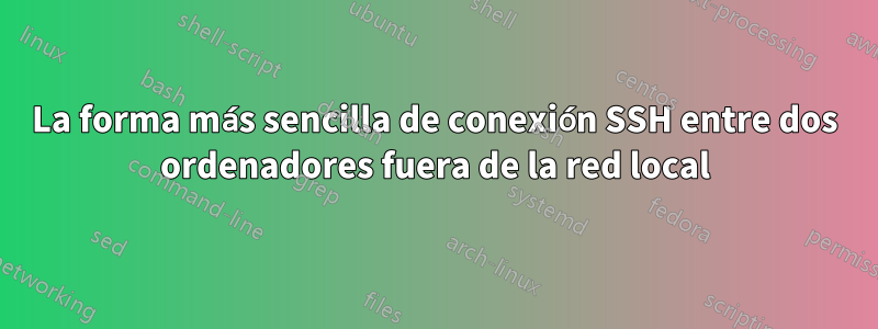 La forma más sencilla de conexión SSH entre dos ordenadores fuera de la red local