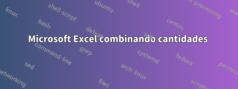 Microsoft Excel combinando cantidades