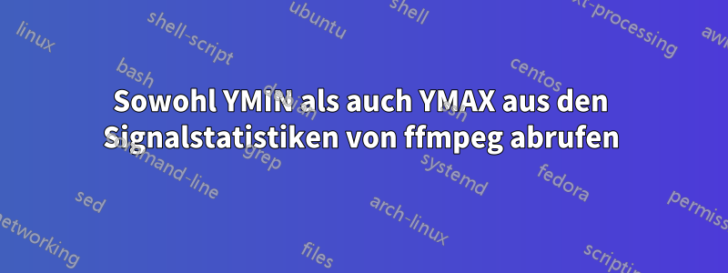 Sowohl YMIN als auch YMAX aus den Signalstatistiken von ffmpeg abrufen