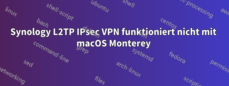 Synology L2TP IPsec VPN funktioniert nicht mit macOS Monterey