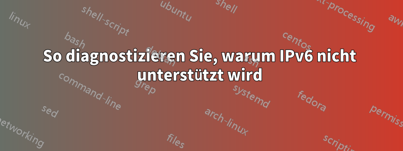 So diagnostizieren Sie, warum IPv6 nicht unterstützt wird