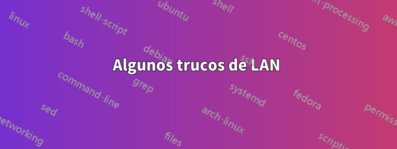 Algunos trucos de LAN