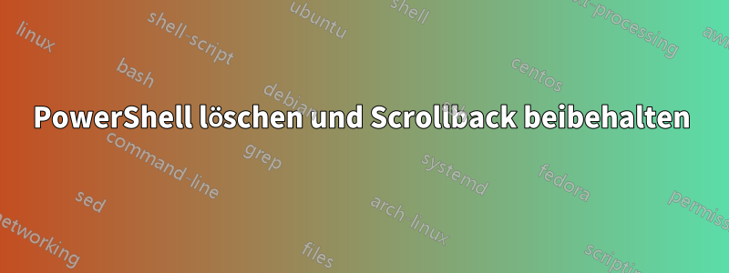 PowerShell löschen und Scrollback beibehalten