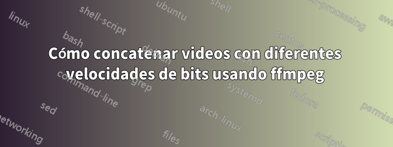 Cómo concatenar videos con diferentes velocidades de bits usando ffmpeg