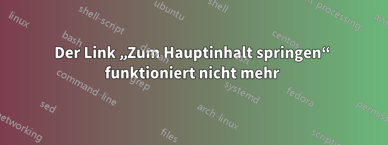 Der Link „Zum Hauptinhalt springen“ funktioniert nicht mehr